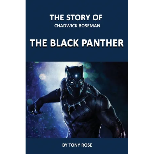 The Story of Chadwick Boseman: The Black Panther