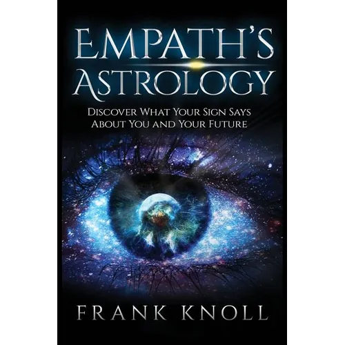 Empath's Astrology: Discover What Your Sign Says About You and Your Future