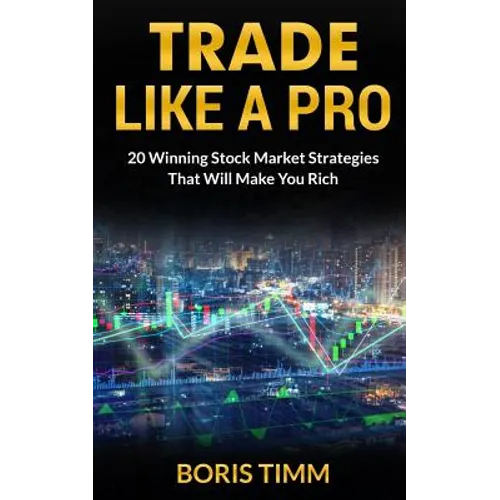 Trade Like a Pro: 20 Winning Stock Market Strategies That Will Make You Rich