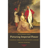 Picturing Imperial Power: Colonial Subjects in Eighteenth-Century British Painting
