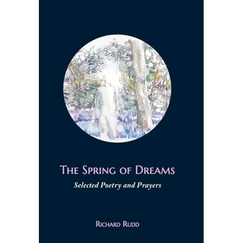 The Spring of Dreams: Selected Poetry and Prayers