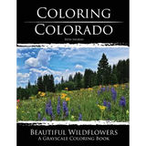 Coloring Colorado: Beautiful Wildflowers: A Grayscale Coloring Book - Paperback