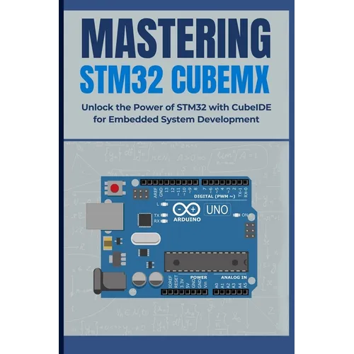 Mastering Stm32 Cubemx: Unlock the Power of STM32 with CubeIDE for Embedded System Development