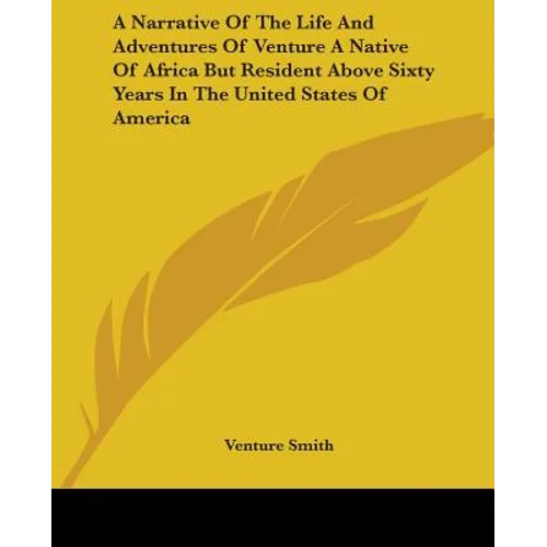 A Narrative Of The Life And Adventures Of Venture A Native Of Africa But Resident Above Sixty Years In The United States Of America