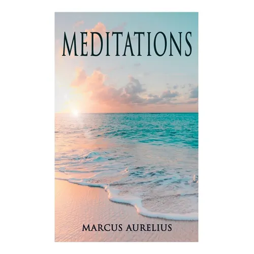 Meditations: Philosophical Contemplations of a Roman Emperor