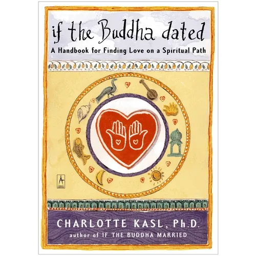 If the Buddha Dated: A Handbook for Finding Love on a Spiritual Path
