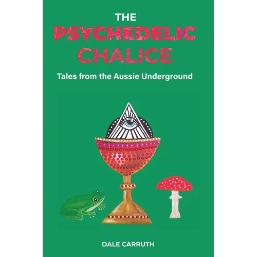 The Psychedelic Chalice: Tales from the Aussie Underground