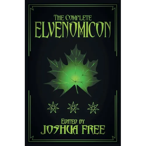 The Complete Elvenomicon (Deluxe Edition): A Treasury of Elven Magick, Faerie Spells and Druid Lore (20th Anniversary)