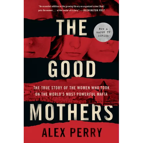 The Good Mothers: The True Story of the Women Who Took on the World's Most Powerful Mafia