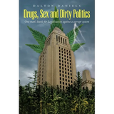 Drugs, Sex and Dirty Politics: One man's battle for Legalization against a corrupt system - Paperback