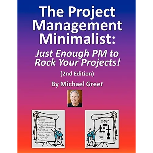 The Project Management Minimalist: Just Enough PM to Rock Your Projects!