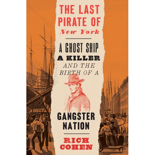The Last Pirate of New York: A Ghost Ship, a Killer, and the Birth of a Gangster Nation