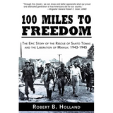 100 Miles to Freedom: The Epic Story of the Rescue of Santo Tomas and the Liberation of Manila: 1943-1945 - Paperback
