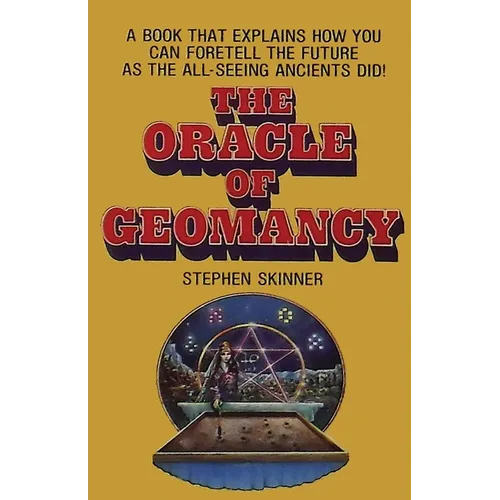The Oracle of Geomancy: Practical Techniques of Earth Divination