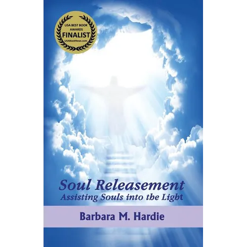 Soul Releasement: : Assisting Souls into the Light