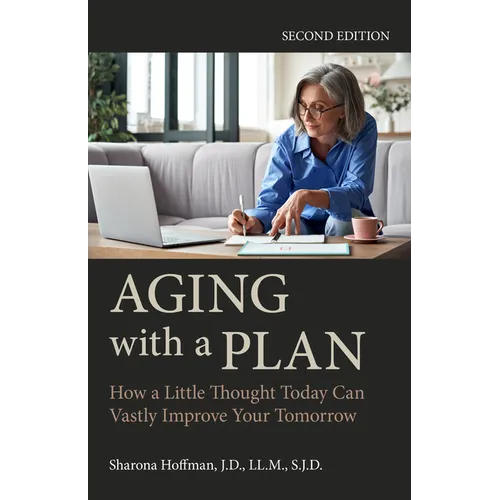 Aging with a Plan: How a Little Thought Today Can Vastly Improve Your Tomorrow, Second Edition