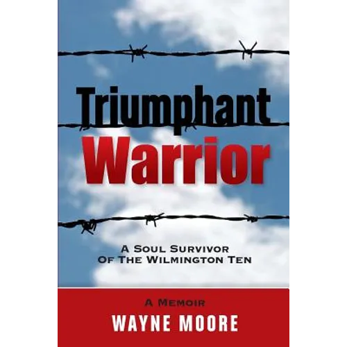 Triumphant Warrior: Memoir Of A Soul Survivor Of The Wilmington Ten - Paperback