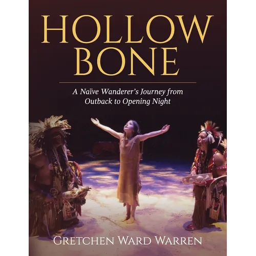 Hollow Bone: A Naïve Wanderer's Journey from Outback to Opening Night