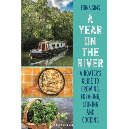 A Year on the River: A Boater's Guide to Growing, Foraging, Storing and Cooking