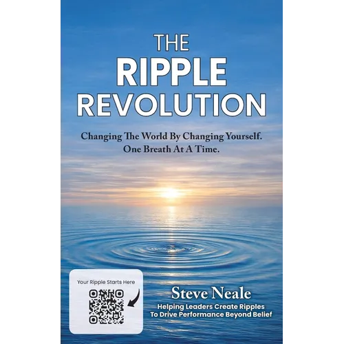 The Ripple Revolution: Changing The World By Changing Yourself. One Breath At A Time.