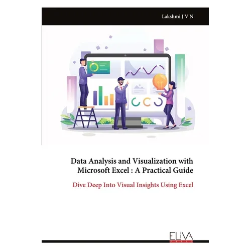 Data Analysis and Visualization with Microsoft Excel: A Practical Guide