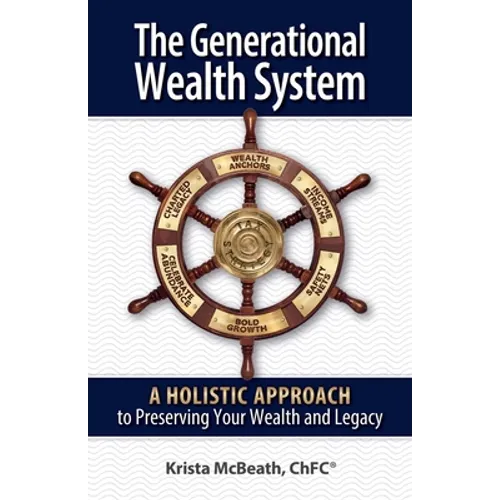 The Generational Wealth System: A Holistic Approach to Preserving Your Wealth and Legacy