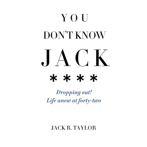 You Don't Know Jack: Dropping out! Life anew at forty-two
