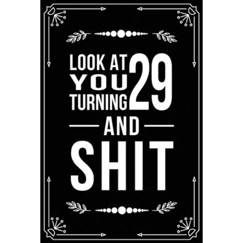 Look at You Turning 29 and Shit: 29th birthday gifts for him and her.