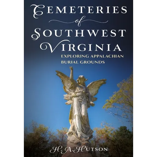 Cemeteries of Southwest Virginia: Exploring Appalachian Burial Grounds