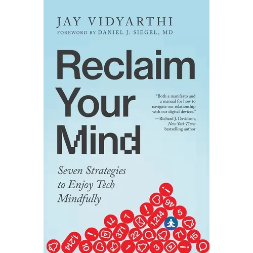 Reclaim Your Mind: Seven Strategies to Enjoy Tech Mindfully