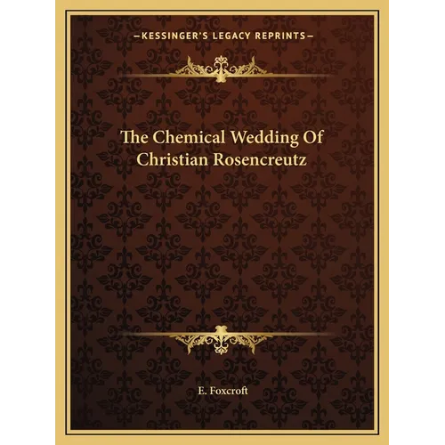The Chemical Wedding Of Christian Rosencreutz