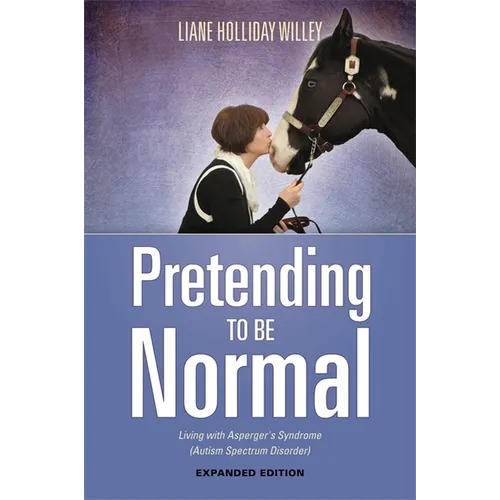 Pretending to Be Normal: Living with Asperger's Syndrome (Autism Spectrum Disorder) Expanded Edition