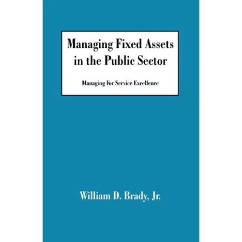 Managing Fixed Assets in the Public Sector: Managing for Service Excellence