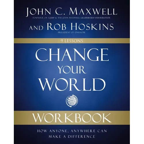 Change Your World Workbook: How Anyone, Anywhere Can Make a Difference