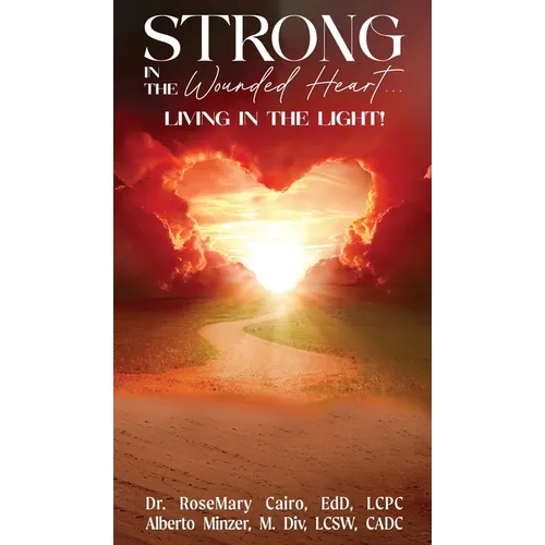 Strong in the Wounded Heart: Living in the Light