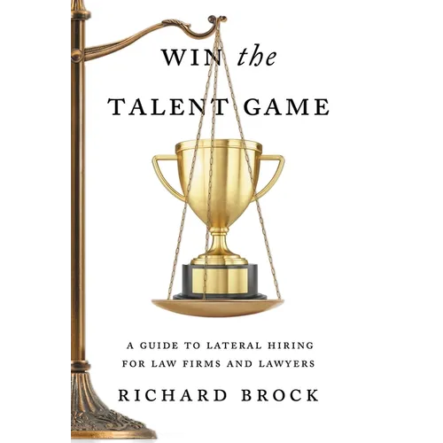 Win the Talent Game: A Guide to Lateral Hiring for Law Firms and Lawyers