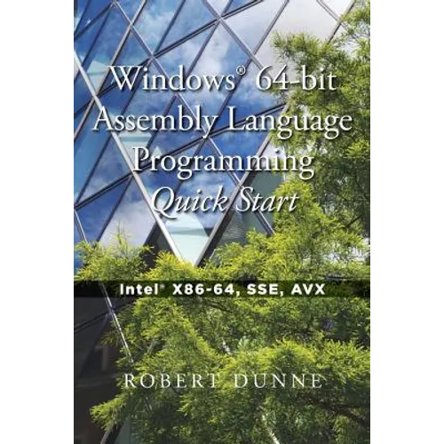 Windows(R) 64-bit Assembly Language Programming Quick Start: Intel(R) X86-64, SSE, AVX