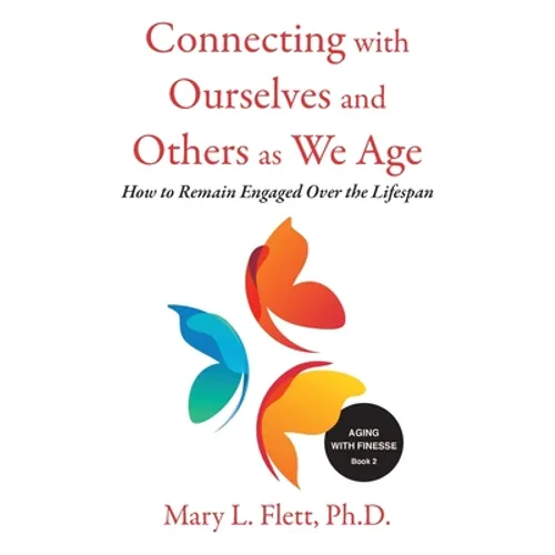 Connecting with Ourselves and Others as We Age: How to Remain Engaged over the Lifespan