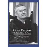Great Purpose The Life of John W. Nason, Philosopher President and Champion of Liberal Learning (Softcover Deluxe) - Paperback