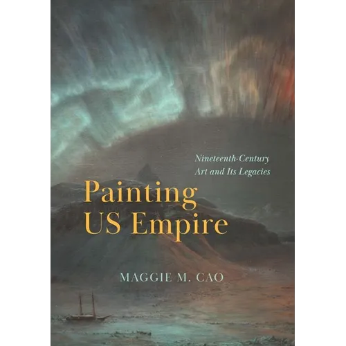 Painting Us Empire: Nineteenth-Century Art and Its Legacies