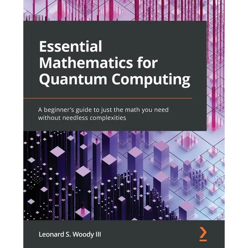 Essential Mathematics for Quantum Computing: A beginner's guide to just the math you need without needless complexities