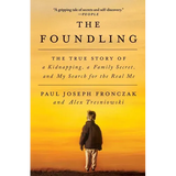 The Foundling: The True Story of a Kidnapping, a Family Secret, and My Search for the Real Me
