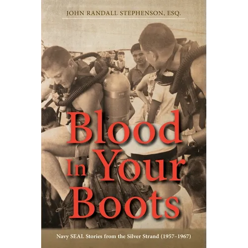 Blood In Your Boots: Navy SEAL Stories from the Silver Strand (1957-1967)