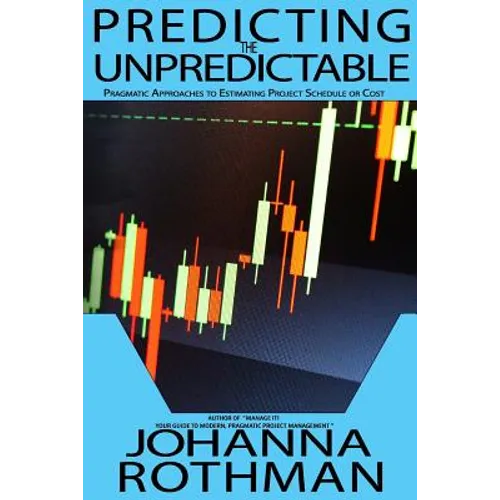 Predicting the Unpredictable: Pragmatic Approaches to Estimating Cost or Schedule