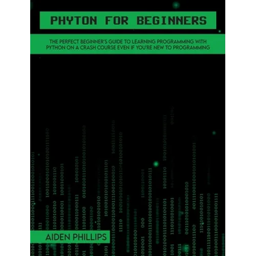 Python for Beginners: A complete beginner's guide to learning Python with a programming-based introduction and a hands-on computer coding exercise