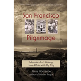 San Francisco Pilgrimage: Memoir of a Lifelong Love Affair with My City: My - Paperback