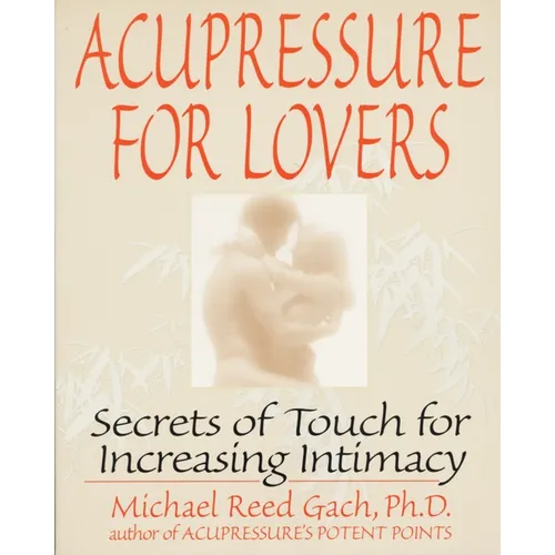 Acupressure for Lovers: Secrets of Touch for Increasing Intimacy