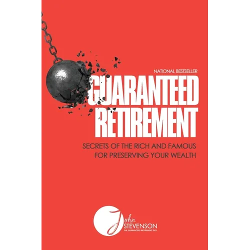 Guaranteed Retirement: Secrets of the Rich and Famous for Preserving Your Wealth