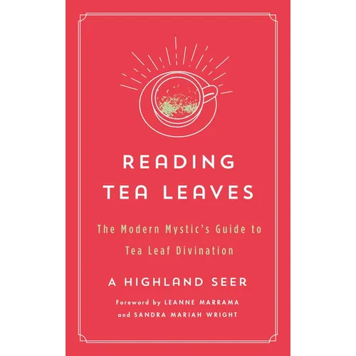 Reading Tea Leaves: The Modern Mystic's Guide to Tea Leaf Divination