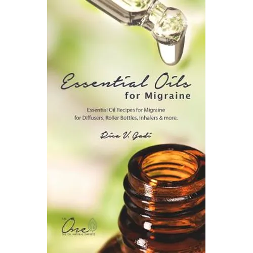 Essential Oils for Migraine: Essential Oil Recipes for Migraine for Diffusers, Roller Bottles, Inhalers & More.